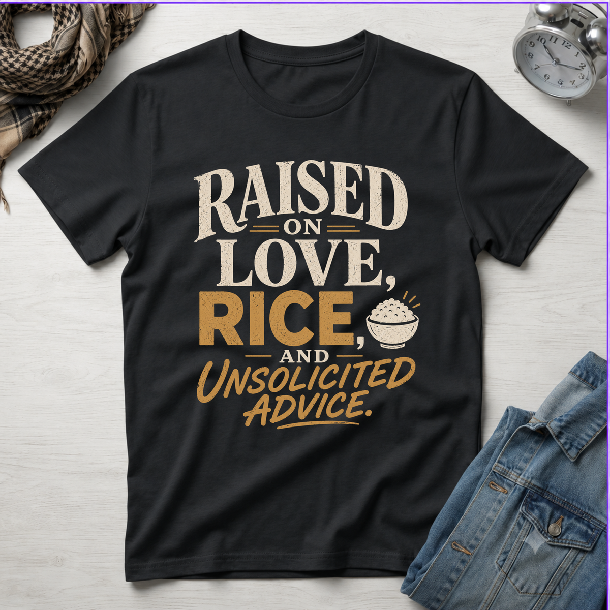 Raised on Love, Rice and Unsolicited Advice T-Shirt