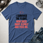 I Survived The Flight Now Back Away Slowly and Feed Me T-Shirt