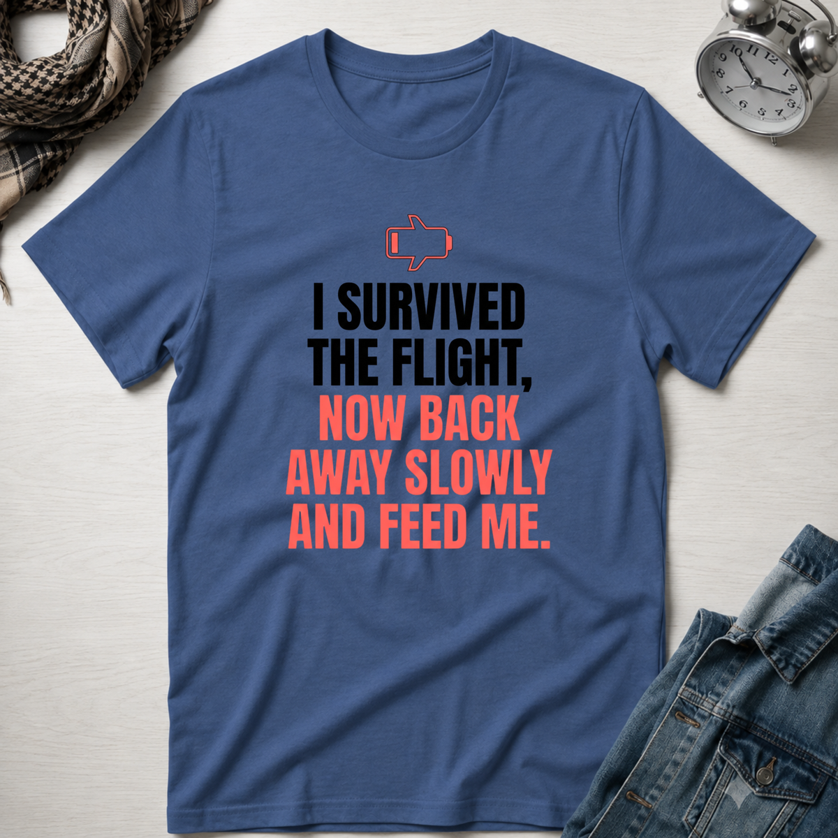 I Survived The Flight Now Back Away Slowly and Feed Me T-Shirt