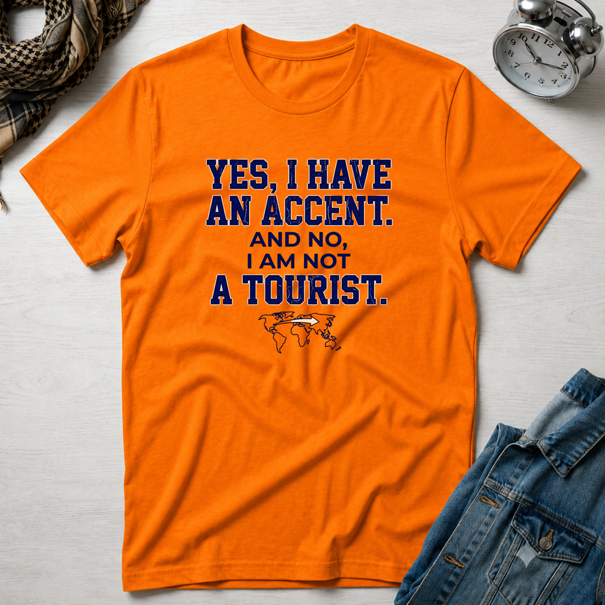 Yes, I Have An Accent and No I'm Not A Tourist T-Shirt