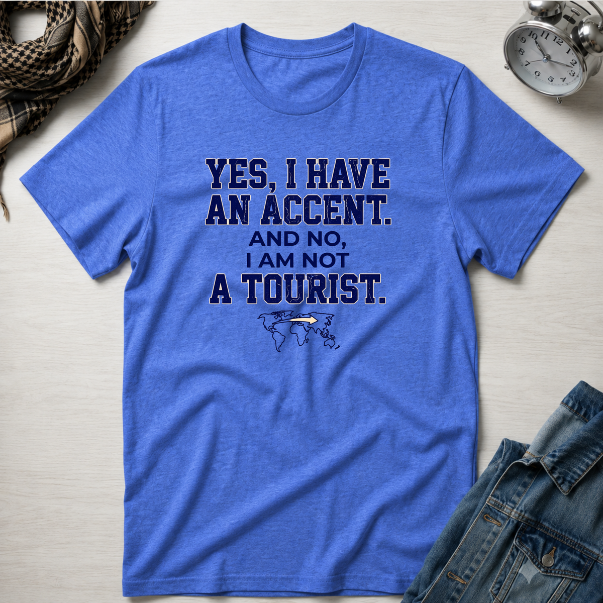 Yes, I Have An Accent and No I'm Not A Tourist T-Shirt