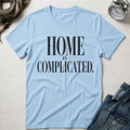 Home Is Complicated T-Shirt