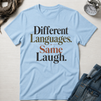 Different Languages, Same Laugh T-Shirt