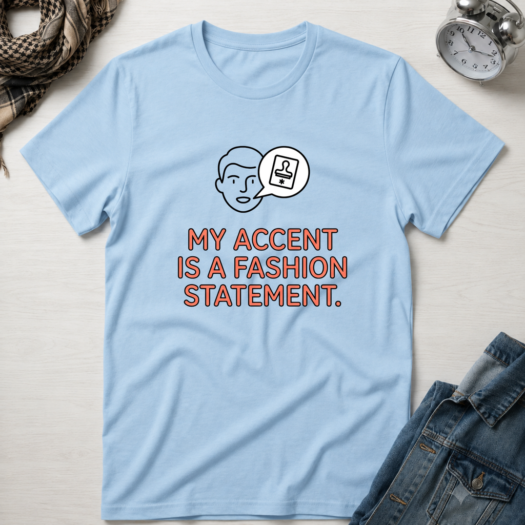 My Accent Is a Fashion Statement T-Shirt