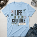 Life Between Cultures T-Shirt