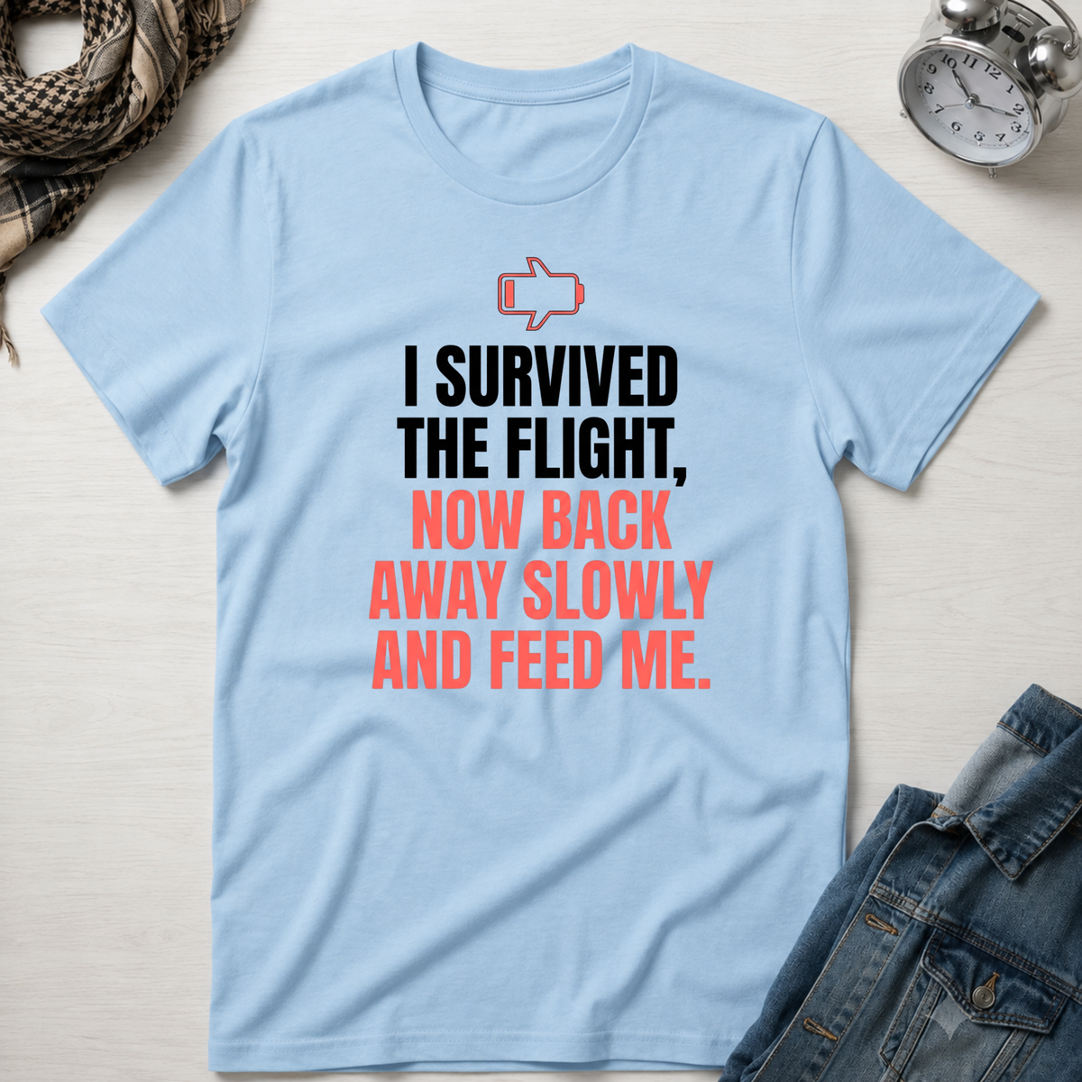 I Survived The Flight Now Back Away Slowly and Feed Me T-Shirt