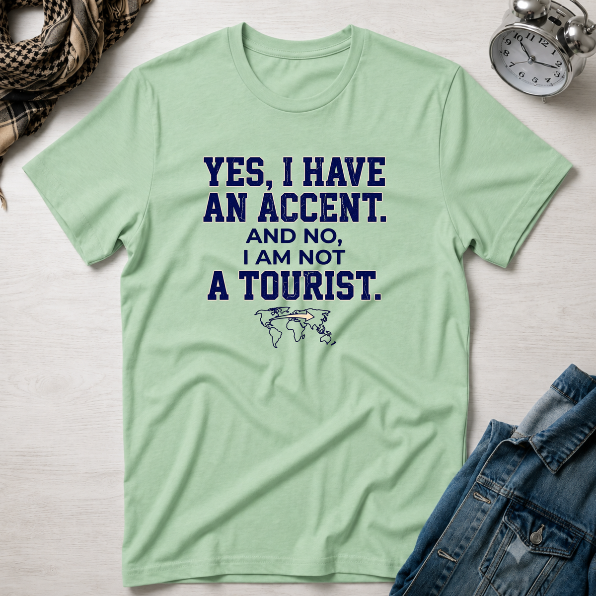Yes, I Have An Accent and No I'm Not A Tourist T-Shirt