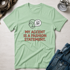 My Accent Is a Fashion Statement T-Shirt