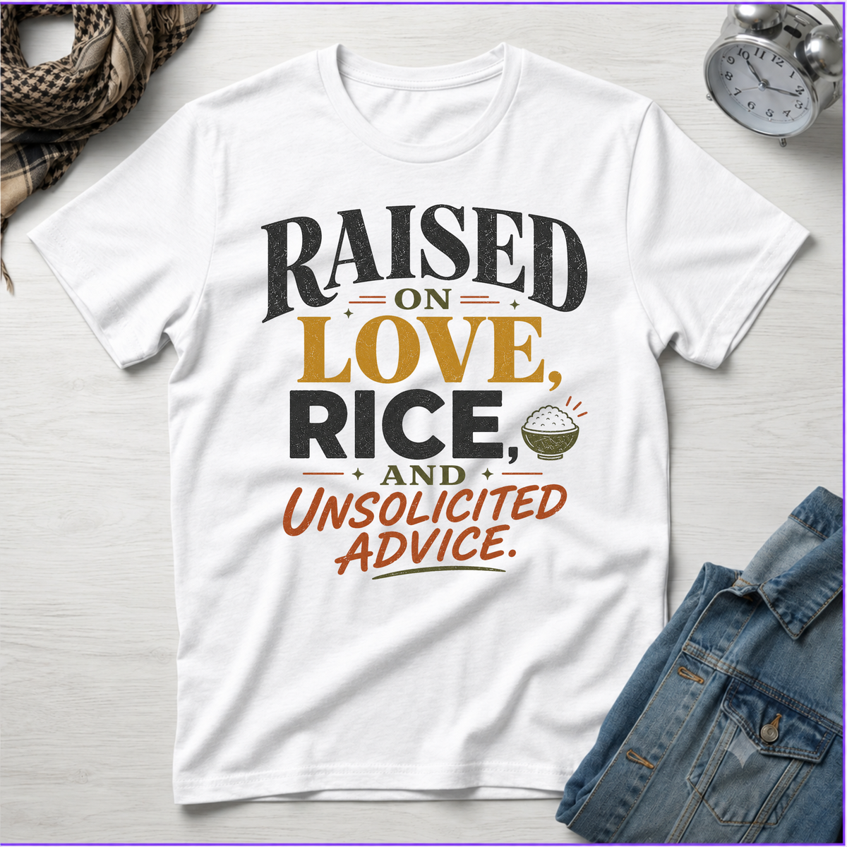Raised on Love, Rice and Unsolicited Advice T-Shirt