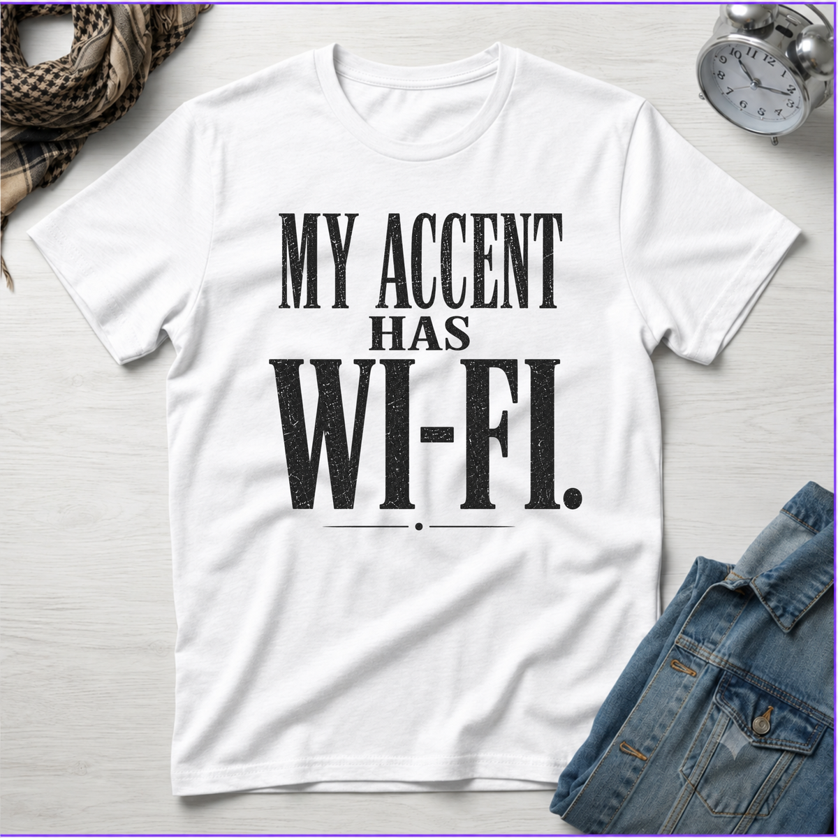 My Accent Has Wi-Fi T-Shirt