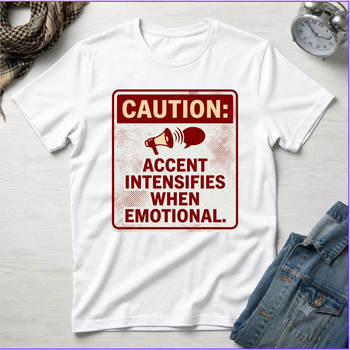 Caution: Accent Intensifies When Emotional T-Shirt