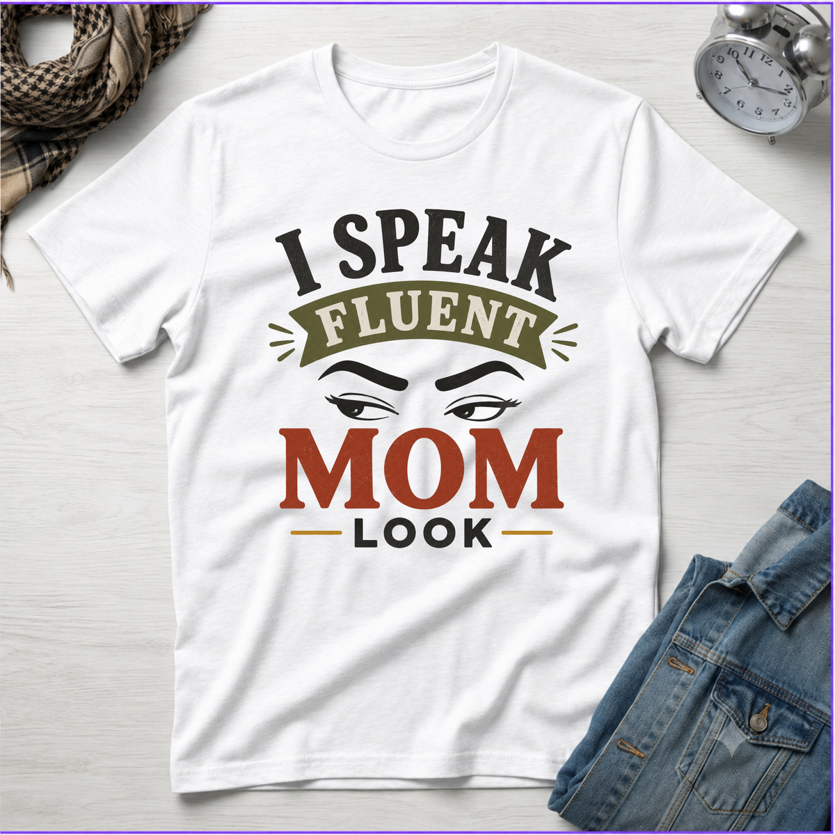I Speak Fluent Mom Look T-Shirt